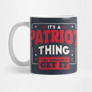 It's a Patriot Thing, You Wouldn't Get It // School Spirit Go Patriots Mug